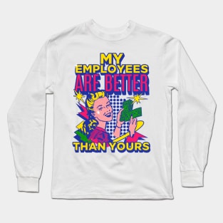 My Employees Are Better Than Yours Girl Boss Long Sleeve T-Shirt